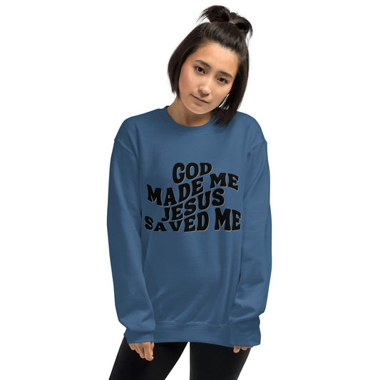 God Made Jesus Saved Me Sweatshirt